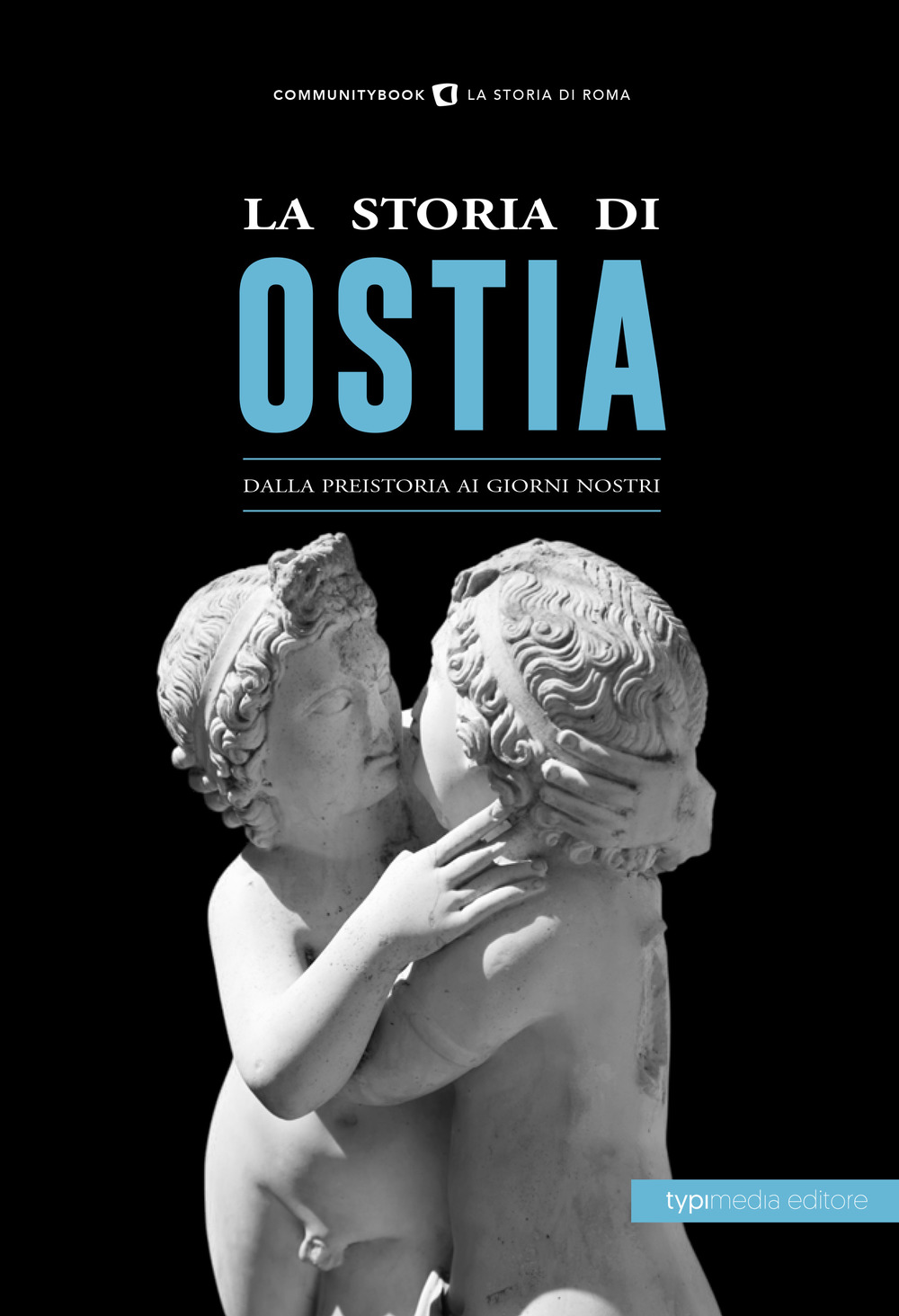 STORIA DI OSTIA. DALLA PREISTORIA AI GIORNI NOSTRI (LA)