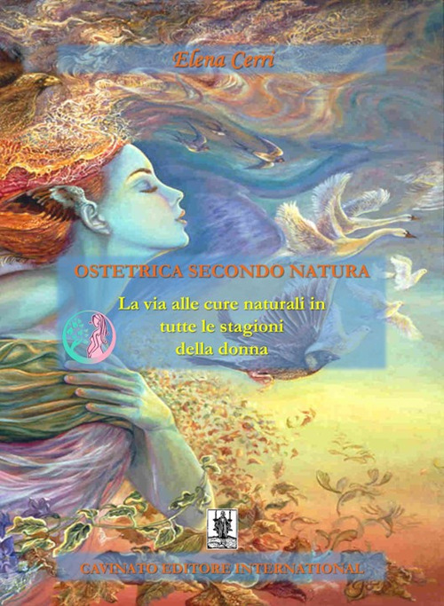 OSTETRICA SECONDO NATURA. LA VIA ALLE CURE NATURALI IN TUTTE LE STAGIONI DELLA DONNA. EDIZ. ILLUSTRATA