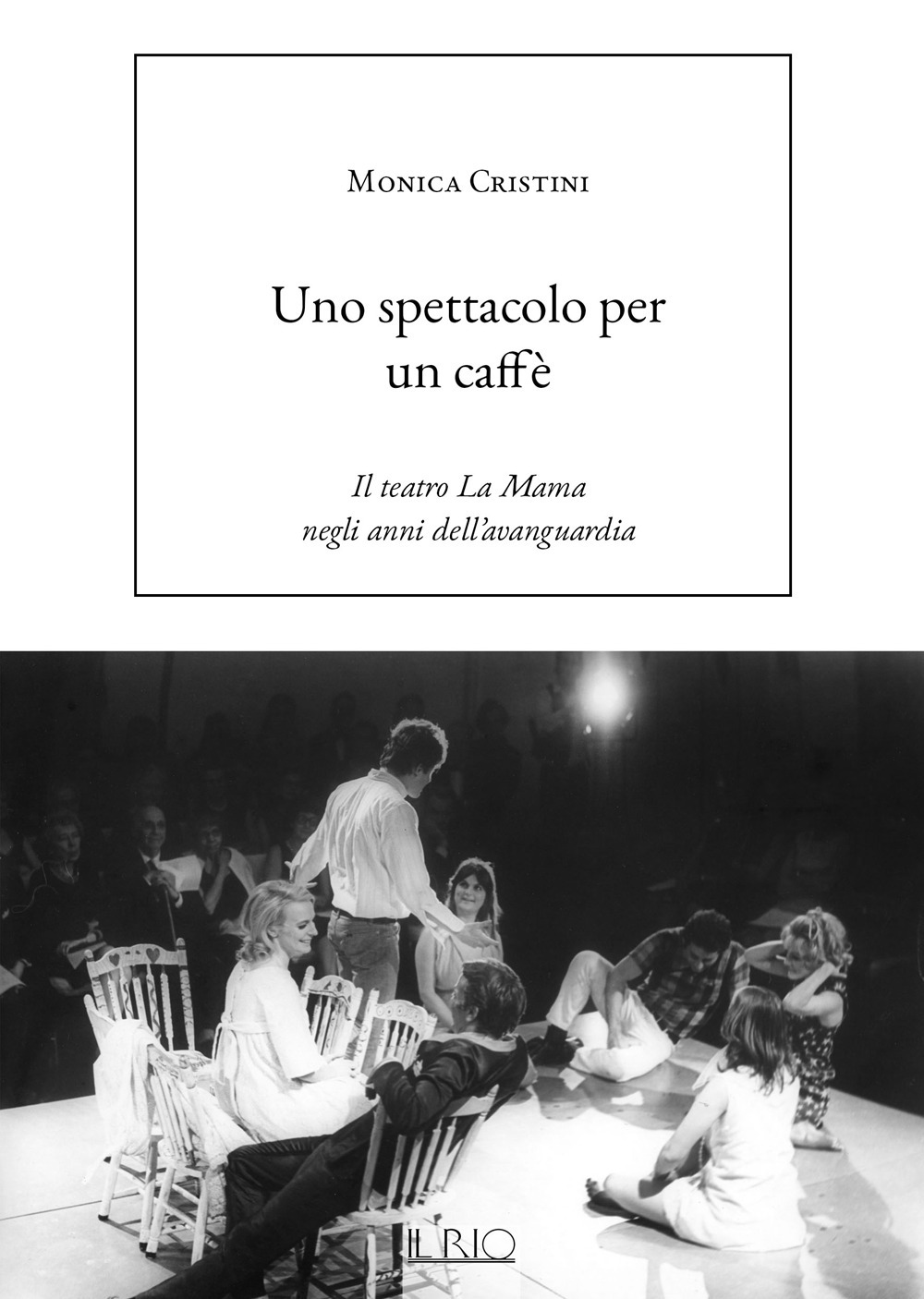 SPETTACOLO PER UN CAFFÈ. IL TEATRO LA MAMA NEGLI ANNI DELL’AVANGUARDIA (UNO)