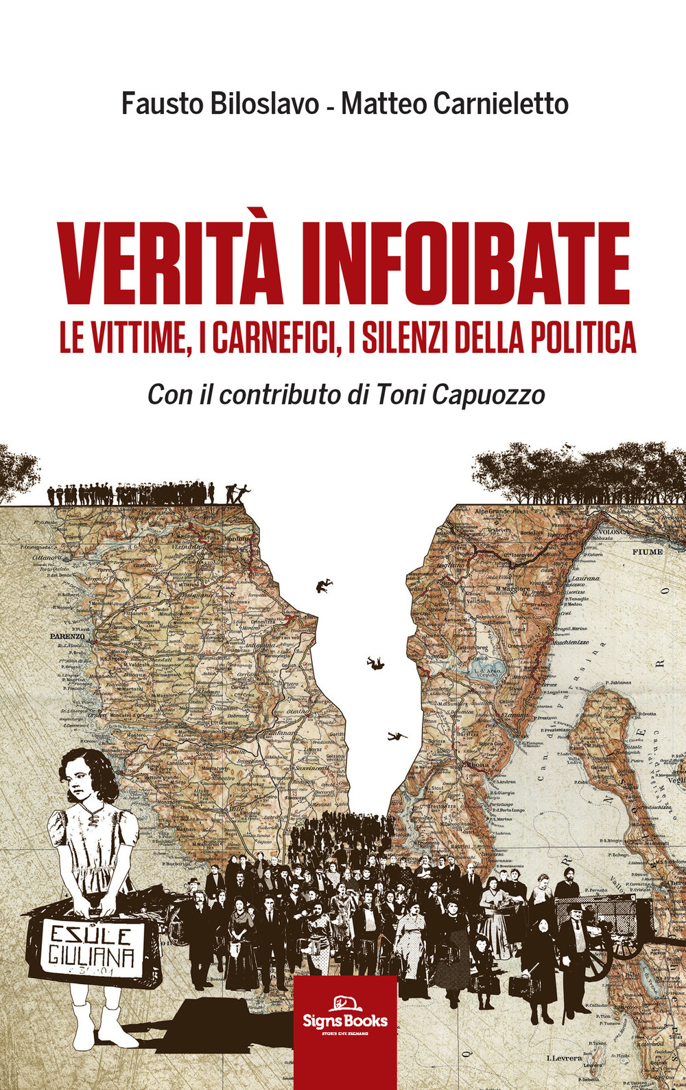 VERITÀ INFOIBATE. LE VITTIME, I CARNEFICI, I SILENZI DELLA POLITICA