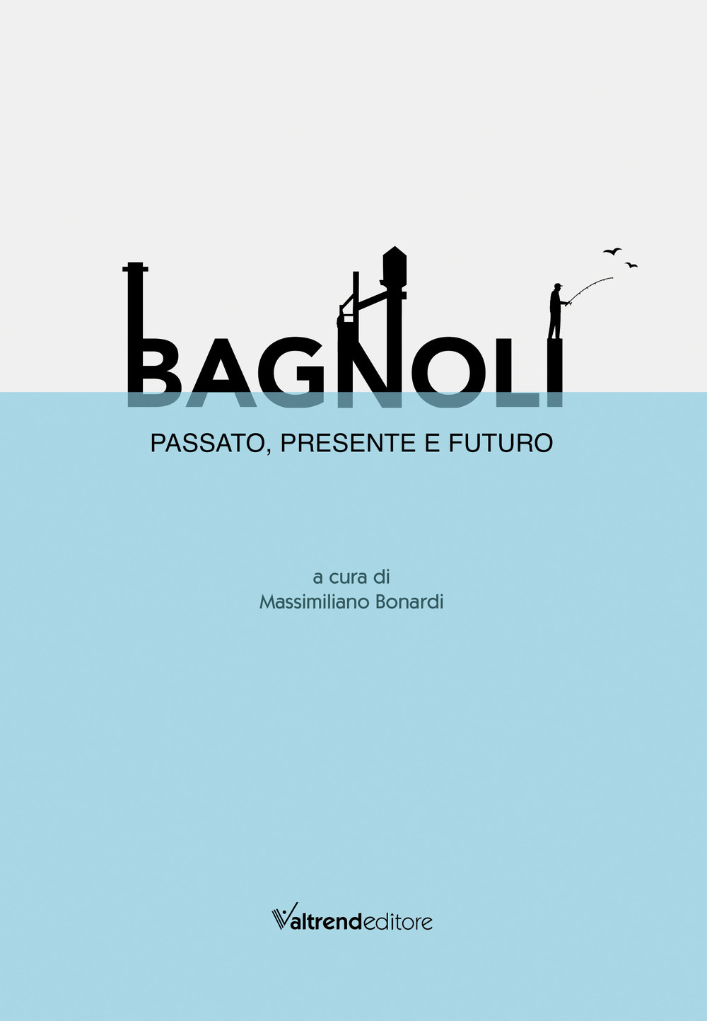 BAGNOLI. PASSATO, PRESENTE E FUTURO
