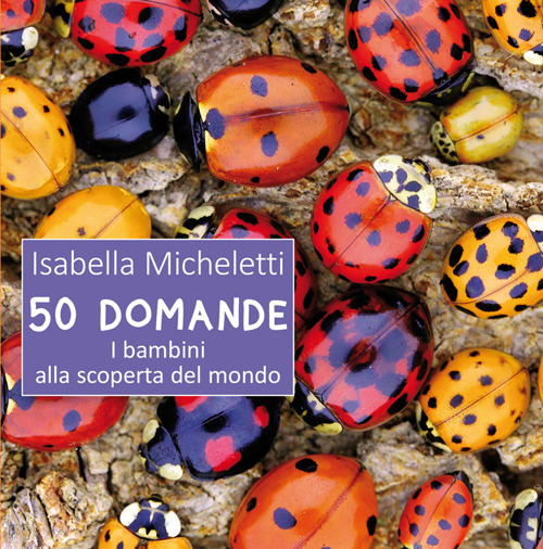 50 DOMANDE. I BAMBINI ALLA SCOPERTA DEL MONDO