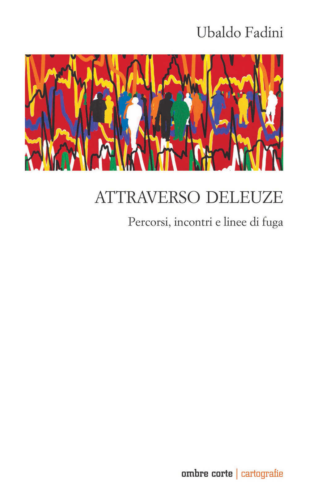 ATTRAVERSO DELEUZE. PERCORSI INCONTRI E LINEE DI FUGA