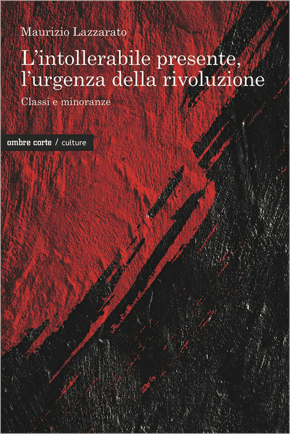 INTOLLERABILE PRESENTE, L’URGENZA DELLA RIVOLUZIONE. CLASSI E MINORANZE (L’)
