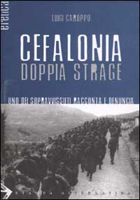 CEFALONIA DOPPIA STRAGE. UNO DEI SOPRAVVISSUTI RACCONTA E DENUNCIA