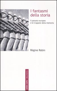FANTASMI DELLA STORIA. IL PASSATO EUROPEO E LE TRAPPOLE DELLA MEMORIA (I)