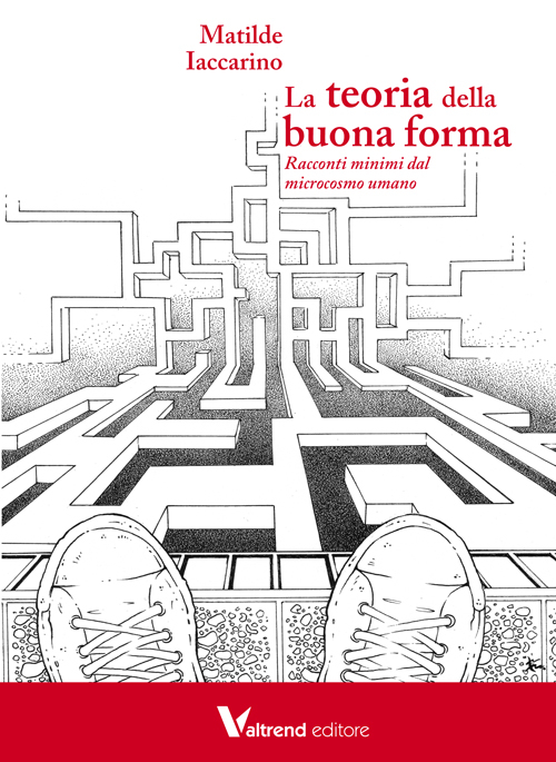 TEORIA DELLA BUONA FORMA. RACCONTI MINIMI DAL MICROCOSMO UMANO (LA)