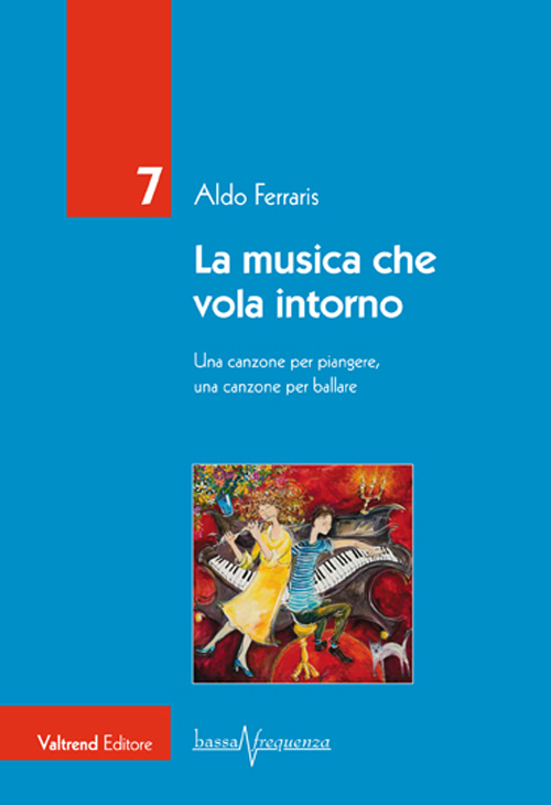 MUSICA CHE VOLA INTORNO. UNA CANZONE PER PIANGERE, UNA CANZONE PER BALLARE (LA)