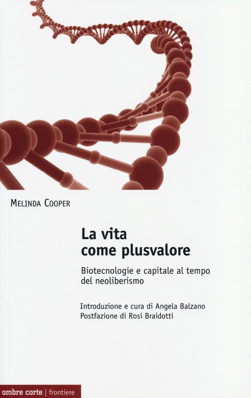 VITA COME PLUSVALORE. BIOTECNOLOGIE E CAPITALE AL TEMPO DEL NEOLIBERISMO (LA)