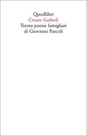 TRENTA POESIE FAMIGLIARI DI GIOVANNI PASCOLI