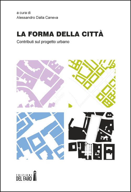 FORMA DELLA CITTÀ. CONTRIBUTI SUL PROGETTO URBANO (LA)