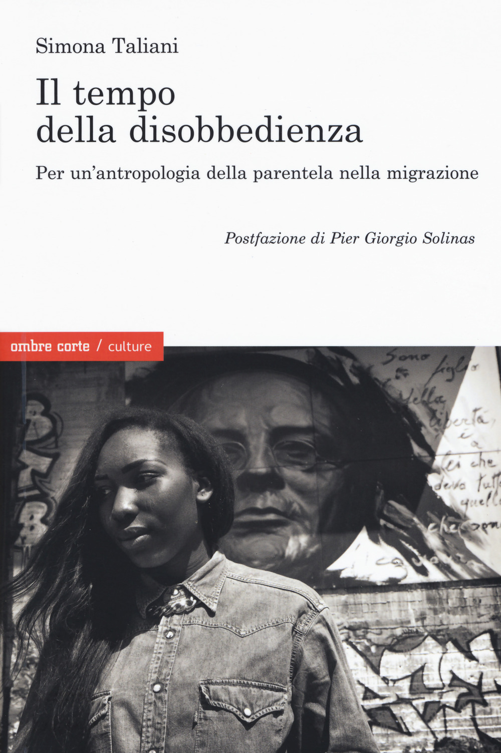 TEMPO DELLA DISOBBEDIENZA PER UN’ANTROPOLOGIA DELLA PARENTELA NELLA MIGRAZIONE (IL)