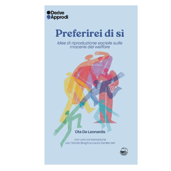 PREFERIREI DI SÌ. IDEE DI RIPRODUZIONE SOCIALE SULLE MACERIE DEL WELFARE