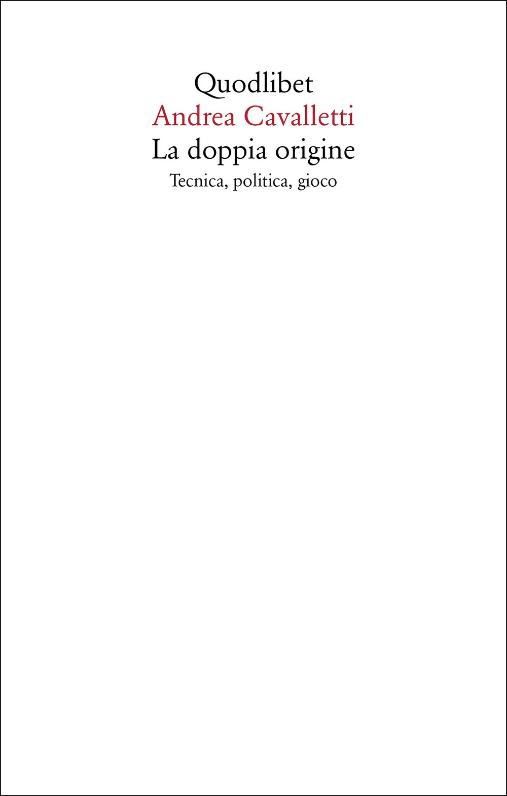 DOPPIA ORIGINE. TECNICA, POLITICA, GIOCO (LA)