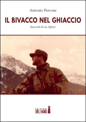 BIVACCO NEL GHIACCIO. RACCONTI DI UN ALPINO (IL)