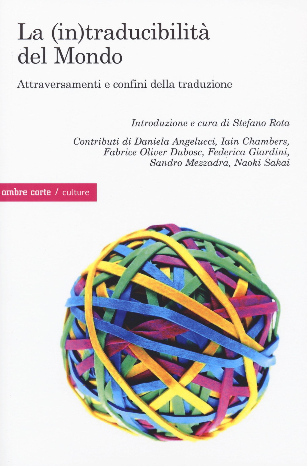 (IN)TRADUCIBILITÀ DEL MONDO. ATTRAVERSAMENTI E CONFINI DELLA TRADUZIONE (LA)