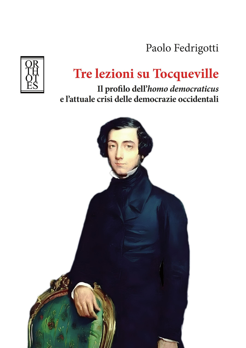 TRE LEZIONI SU TOCQUEVILLE. IL PROFILO DELL’HOMO DEMOCRATICUS E L’ATTUALE CRISI DELLE DEMOCRAZIE OCCIDENTALI