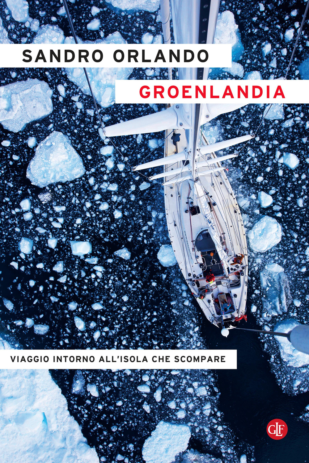 GROENLANDIA. VIAGGIO INTORNO ALL’ISOLA CHE SCOMPARE