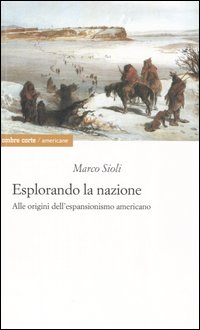 ESPLORANDO LA NAZIONE. ALLE ORIGINI DELL’ESPANSIONISMO AMERICANO