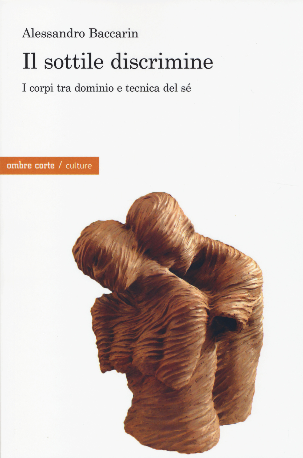 SOTTILE DISCRIMINE. I CORPI TRA DOMINIO E TECNICA DEL SÉ (IL)
