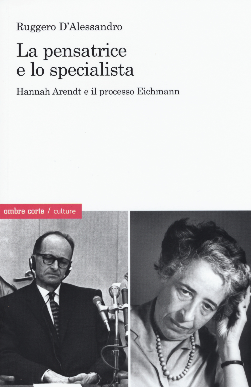 PENSATRICE E LO SPECIALISTA. HANNAH ARENDT E IL PROCESSO EICHMANN (LA)