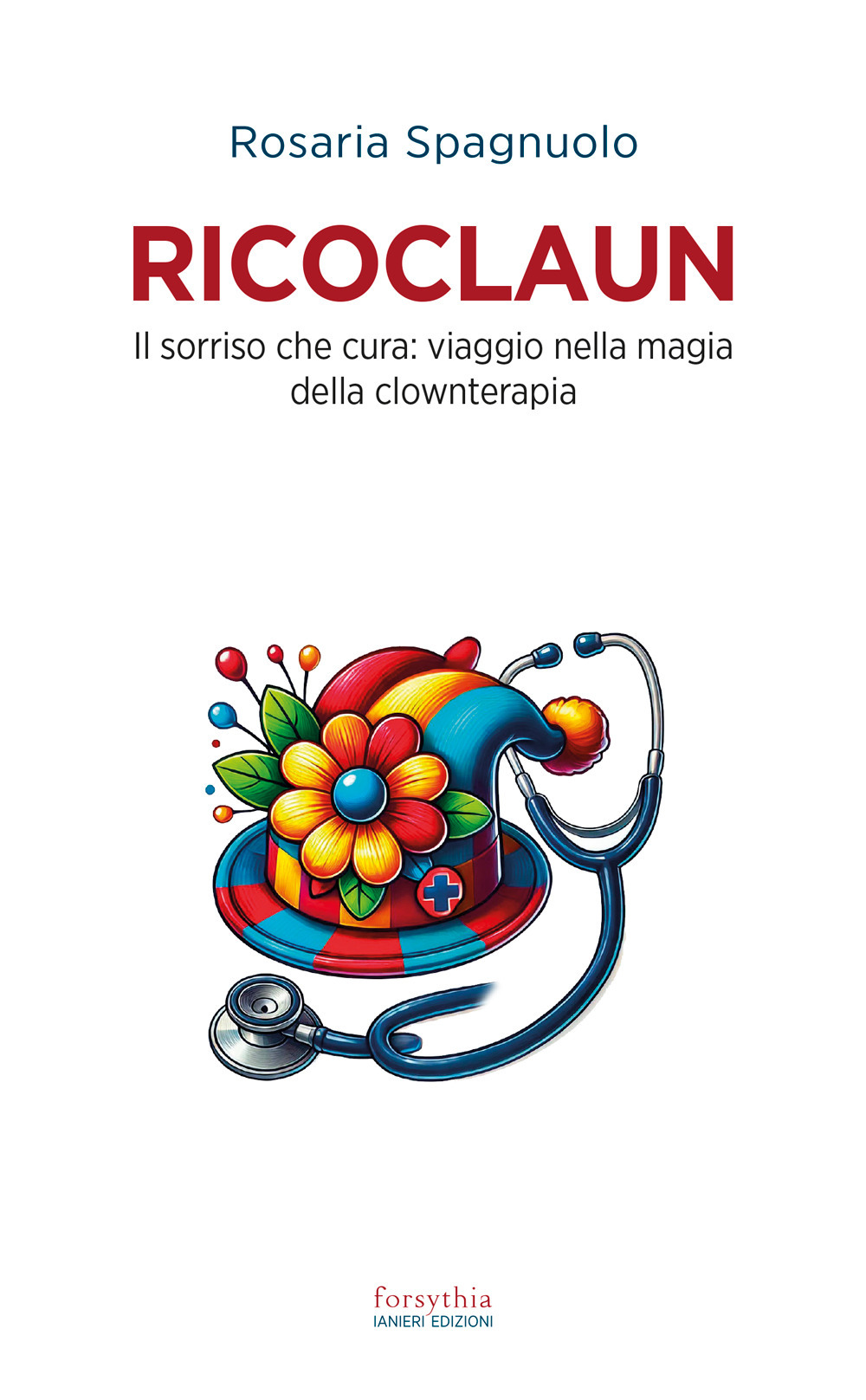 RICOCLAUN. IL SORRISO CHE CURA: VIAGGIO NELLA MAGIA DELLA CLOWNTERAPIA