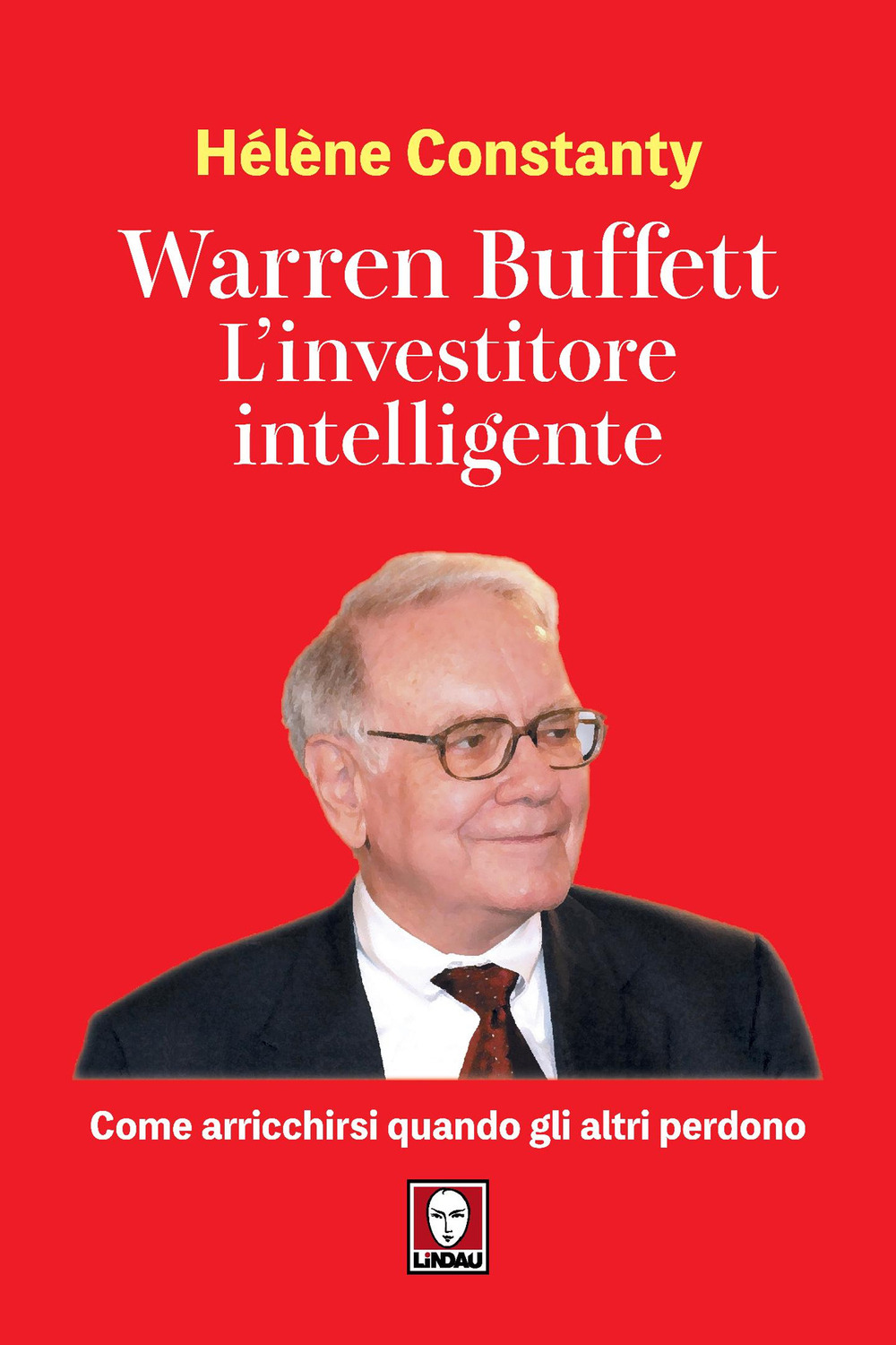 WARREN BUFFETT. L’INVESTITORE INTELLIGENTE. COME ARRICCHIRSI QUANDO GLI ALTRI PERDONO