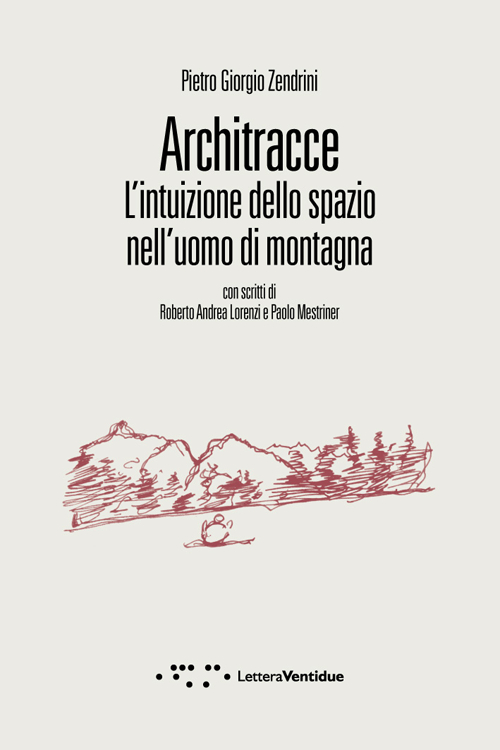 ARCHITRACCE. L'INTUIZIONE DELLO SPAZIO NELL'UOMO DI MONTAGNA