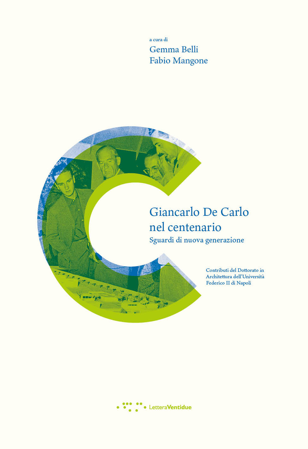 GIANCARLO DE CARLO NEL CENTENARIO. SGUARDI DI NUOVA GENERAZIONE