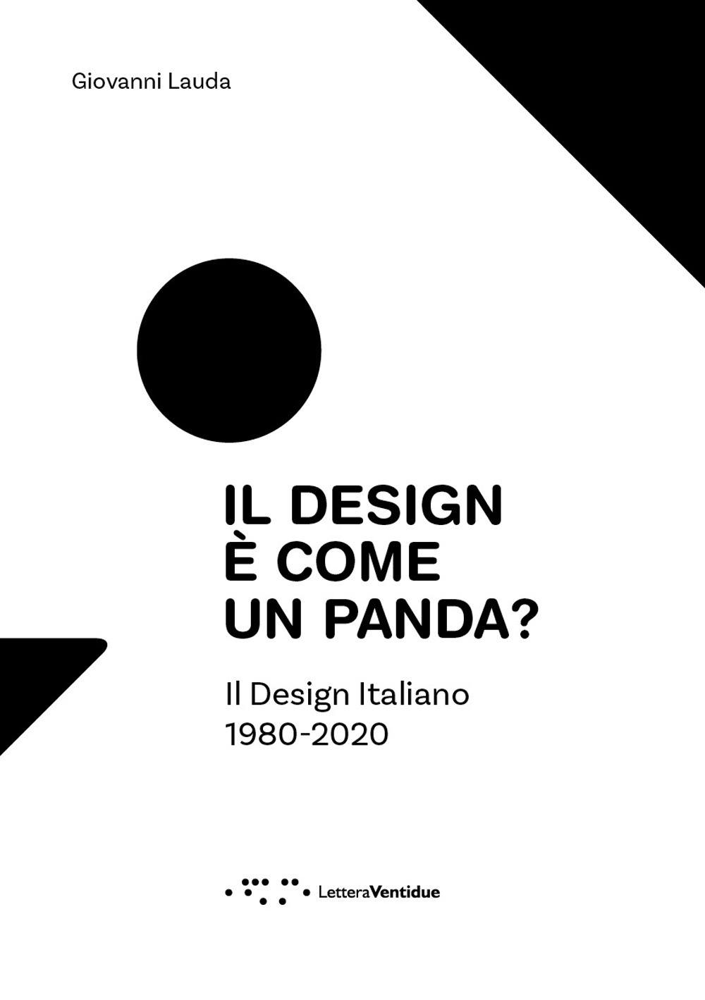 DESIGN È COME UN PANDA? IL DESIGN ITALIANO 1980-2020. EDIZ. A COLORI (IL)