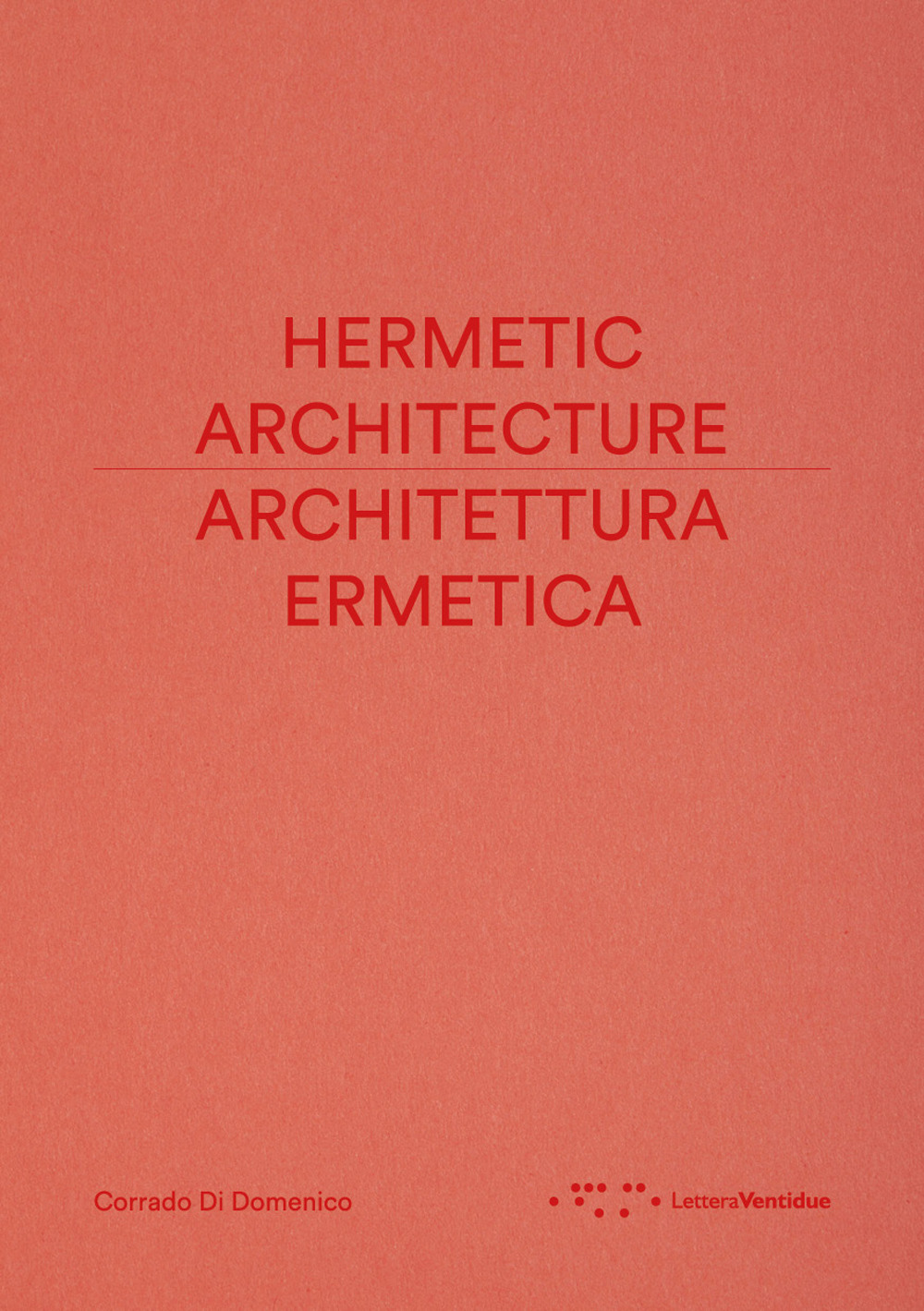 ARCHITETTURA ERMETICA-HERMETIC ARCHITECTURE. EDIZ. BILINGUE