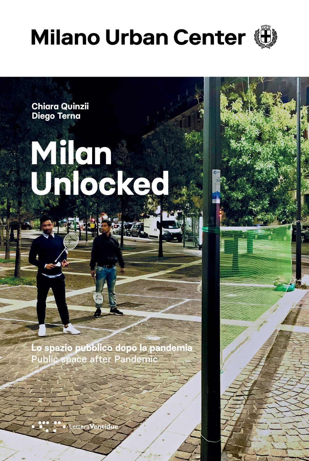 MILAN UNLOCKED. LO SPAZIO PUBBLICO DOPO LA PANDEMIA. EDIZ. ITALIANA E INGLESE