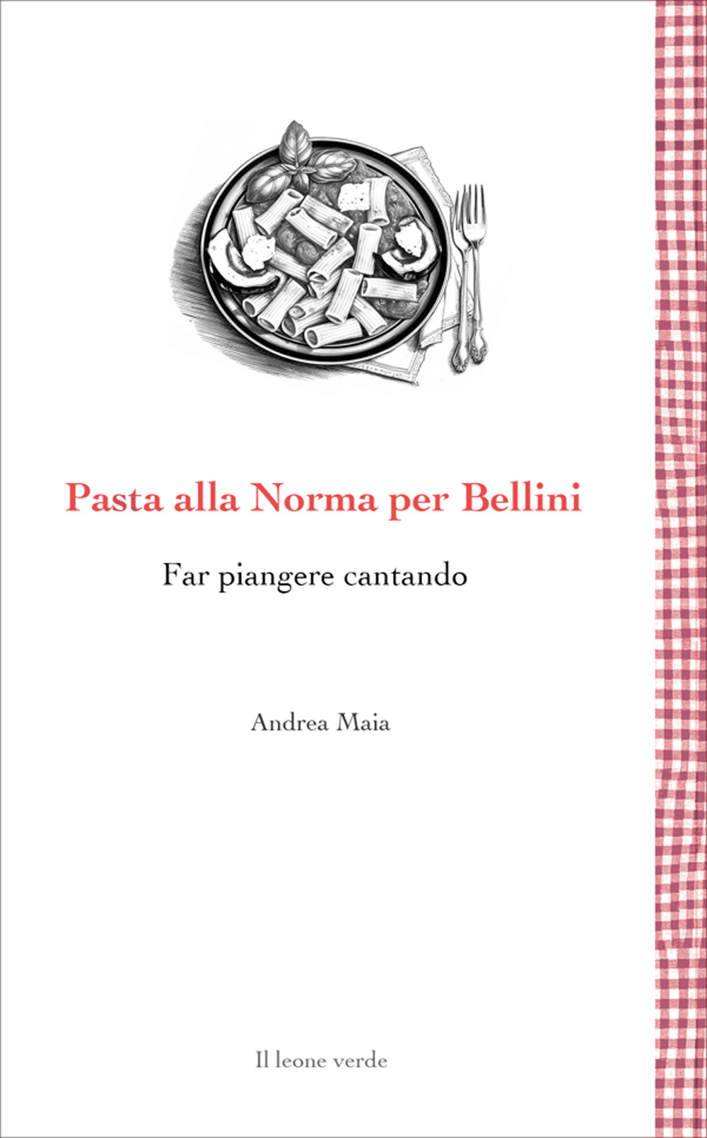PASTA ALLA NORMA PER BELLINI. FAR PIANGERE CANTANDO