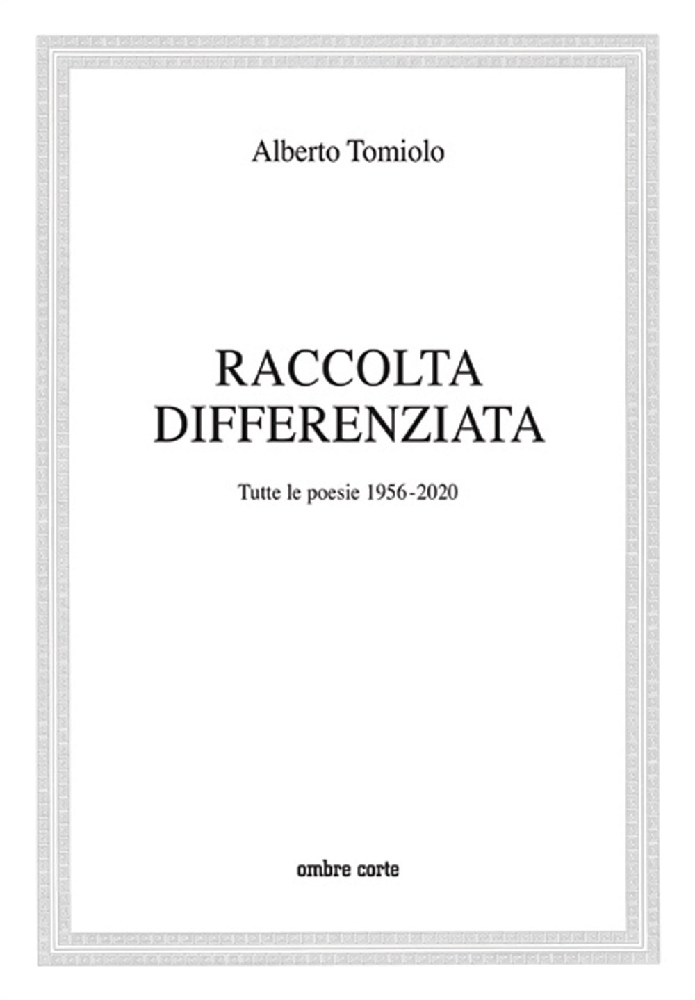 RACCOLTA DIFFERENZIATA. TUTTE LE POESIE 1956-2020