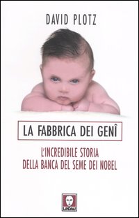 LA FABBRICA DEI GENI. L'INCREDIBILE STORIA DELLA BANCA DEL SEME DEI NOBEL