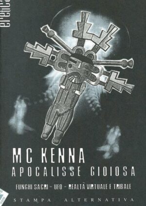 APOCALISSE GIOIOSA. FUNGHI SACRI, UFO, REALTÀ VIRTUALE E TRIBALE