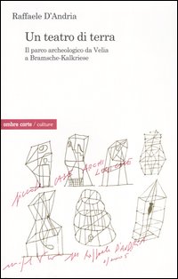 TEATRO DI TERRA. IL PARCO ARCHEOLOGICO DA VELIA A BRAMSCHE-KALKRIESE (UN)
