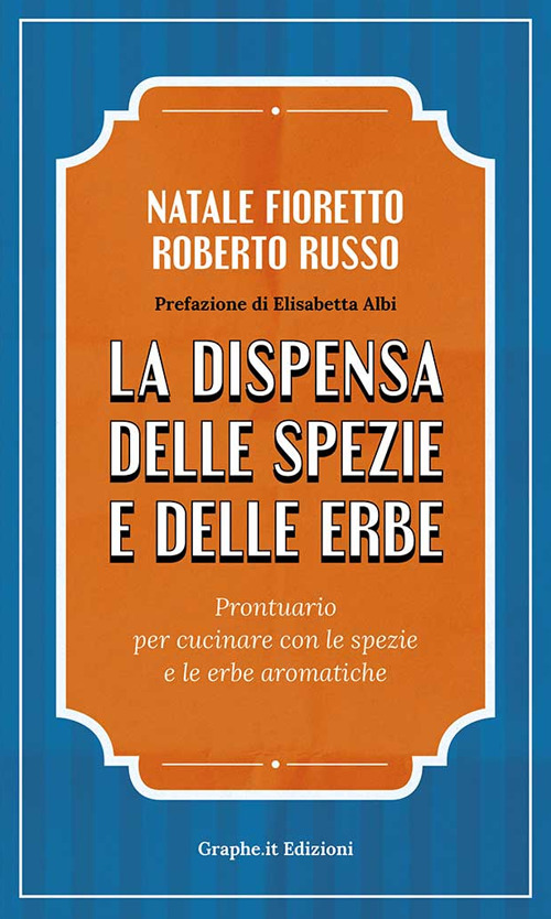 DISPENSA DELLE SPEZIE E DELLE ERBE. PRONTUARIO PER CUCINARE CON LE SPEZIE E LE ERBE AROMATICHE (LA)
