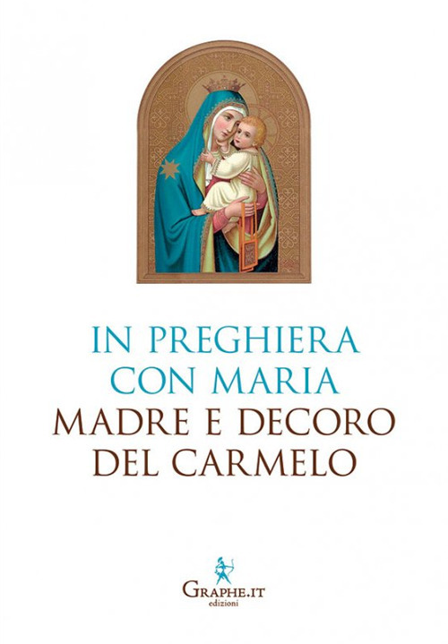 IN PREGHIERA CON MARIA, MADRE E DECORO DEL CARMELO