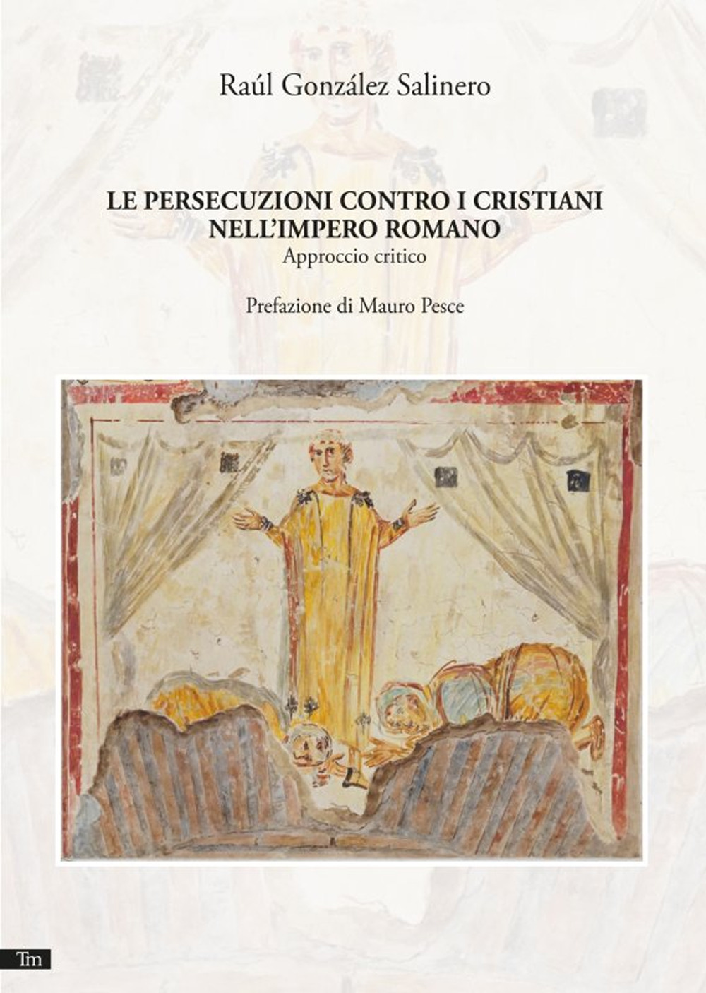 PERSECUZIONI CONTRO I CRISTIANI NELL'IMPERO ROMANO. NUOVA EDIZ. (LE)