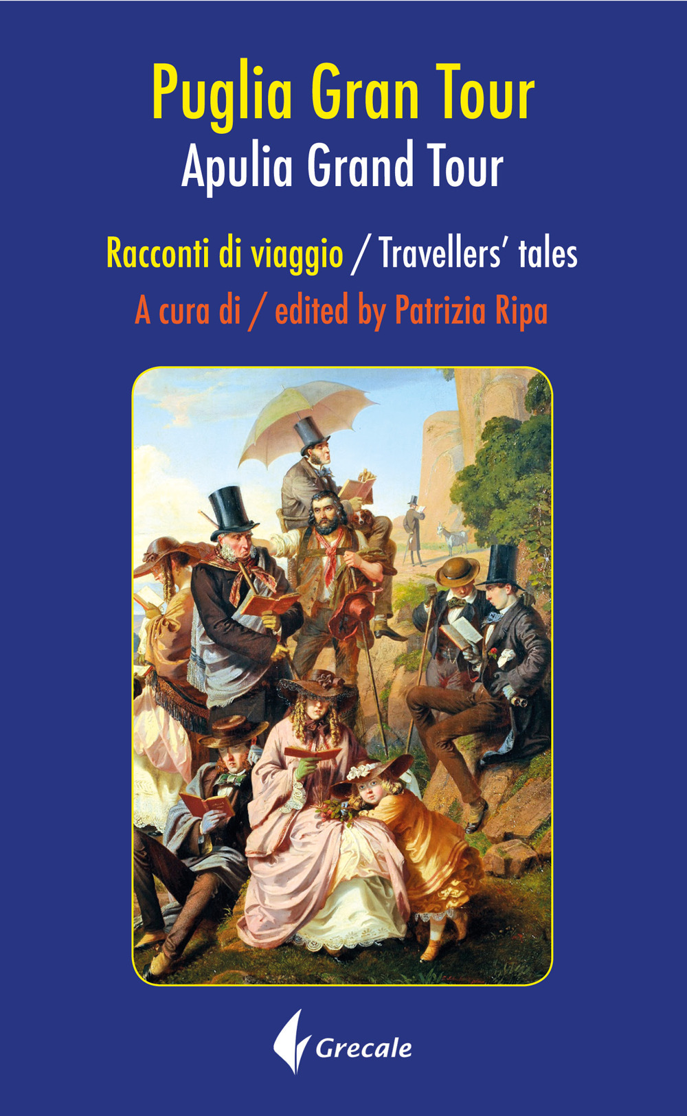 PUGLIA GRAND TOUR. RACCONTI DI VIAGGIO-APULIA GRAND TOUR. TRAVELLERS TALES. EDIZ. BILINGUE