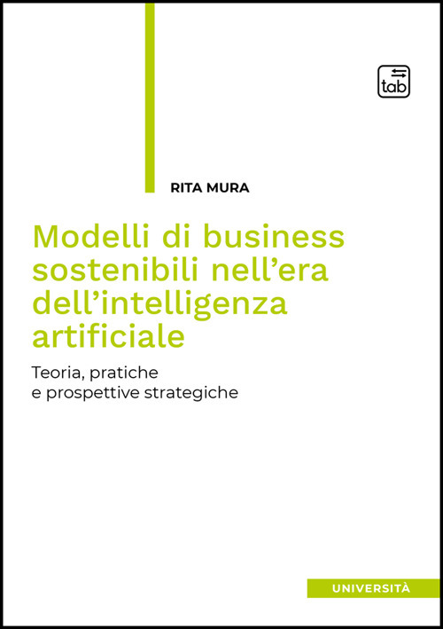MODELLI DI BUSINESS SOSTENIBILI NELL'ERA DELL'INTELLIGENZA ARTIFICIALE. TEORIA, PRATICHE E PROSPETTIVE STRATEGICHE