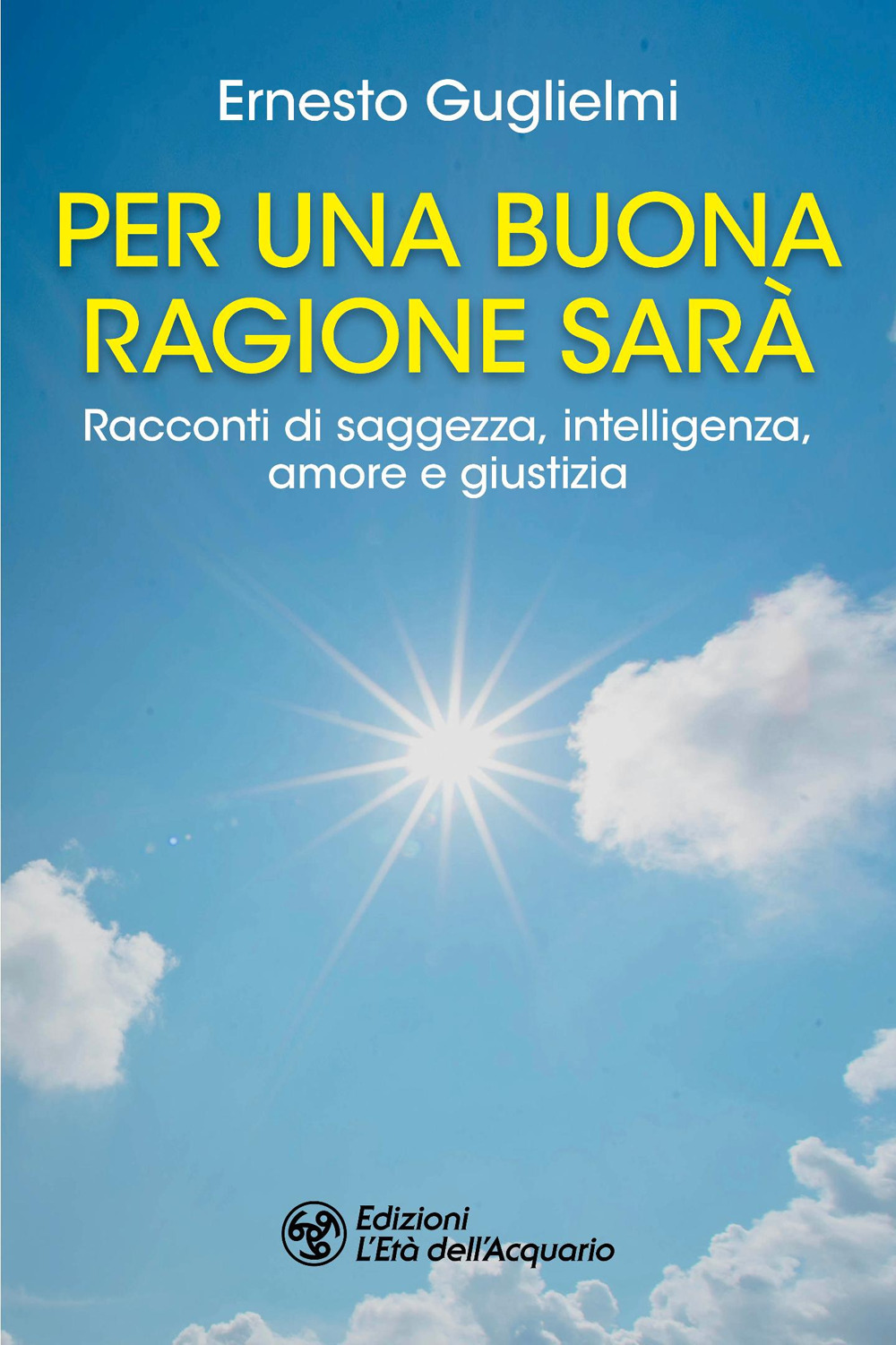PER UNA BUONA RAGIONE SARÀ. RACCONTI DI SAGGEZZA, INTELLIGENZA, AMORE E GIUSTIZIA