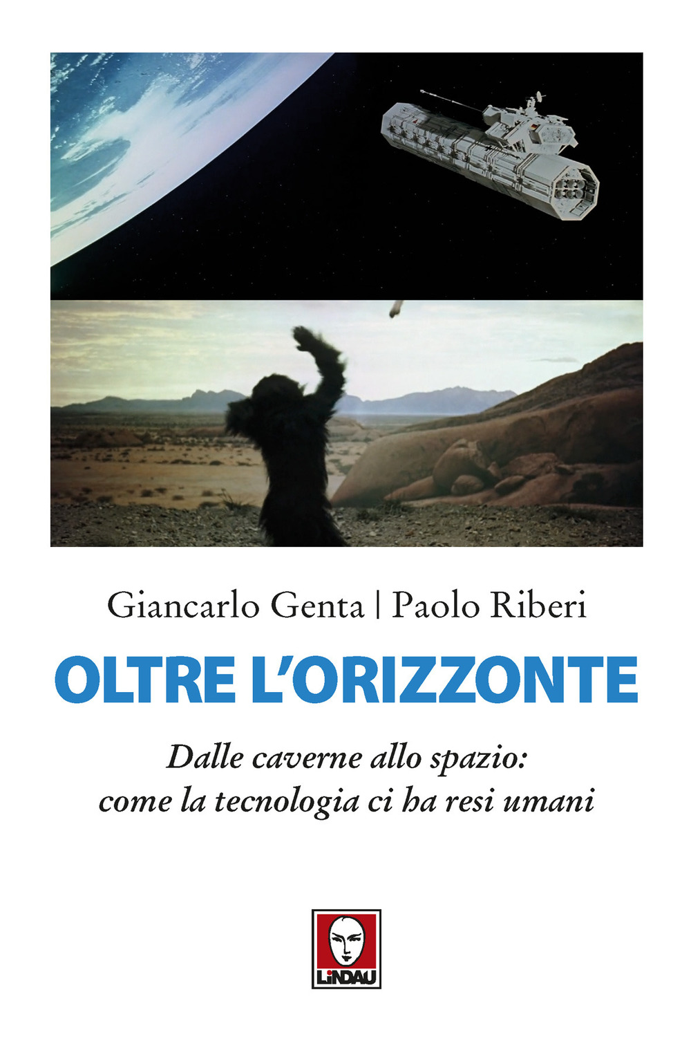Oltre l’orizzonte. Dalle caverne allo spazio: come la tecnologia ci ha resi umani