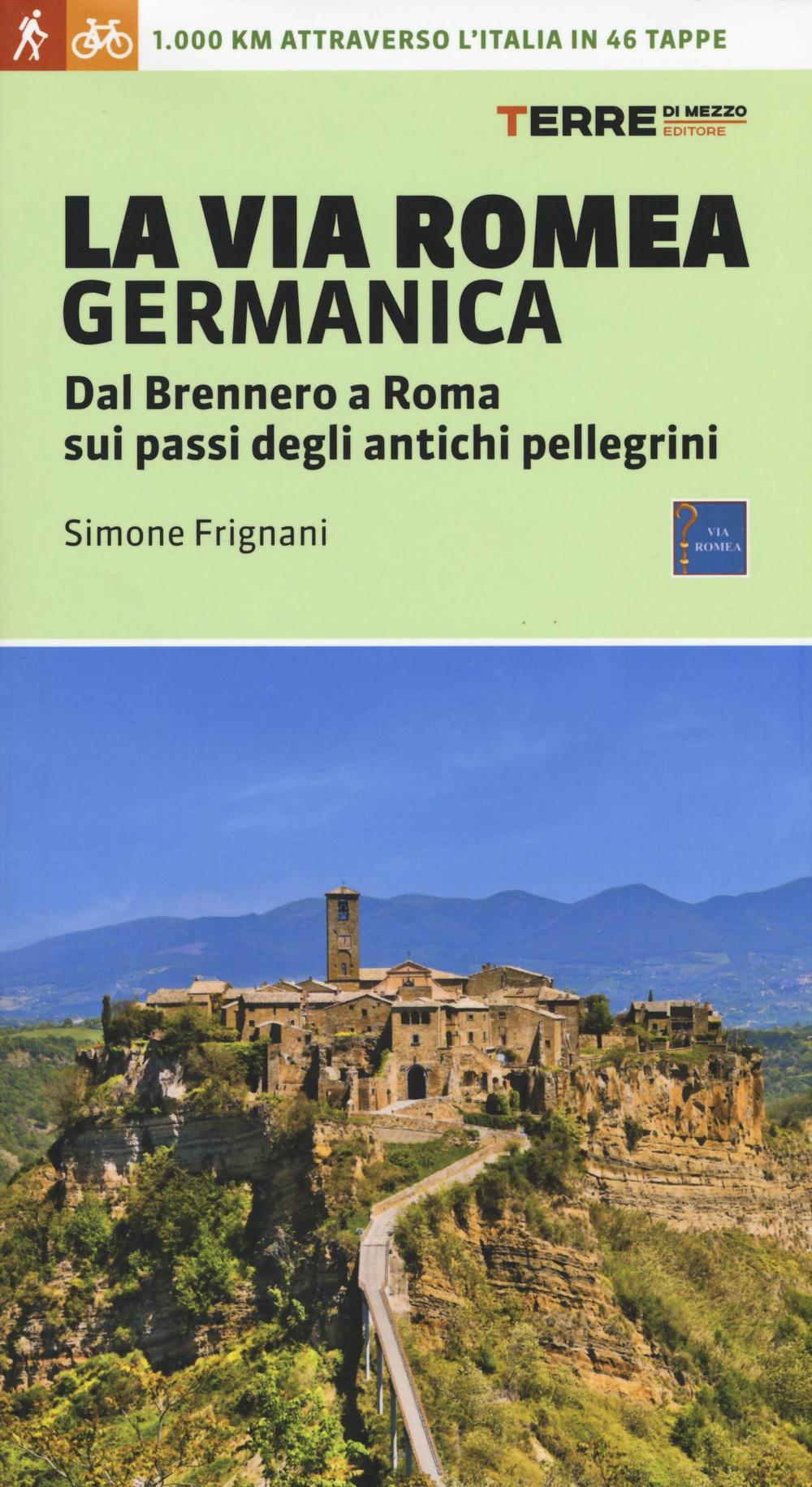 VIA ROMEA GERMANICA. DAL BRENNERO A ROMA SUI PASSI DEGLI ANTICHI PELLEGRINI. EDIZ. ILLUSTRATA (LA)