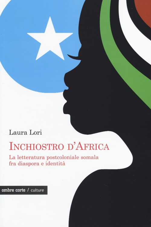 INCHIOSTRO D’AFRICA. LA LETTERATURA POSTCOLONIALE SOMALA FRA DIASPORA E IDENTITÀ