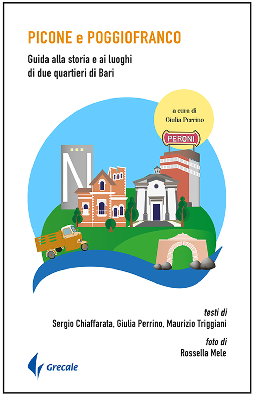 PICONE E POGGIOFRANCO. GUIDA ALLA STORIA E AI LUOGHI DI DUE QUARTIERI DI BARI. EDIZ. ILLUSTRATA