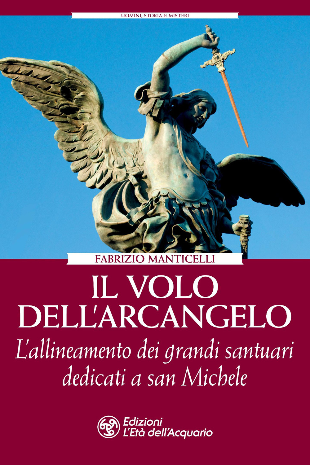 VOLO DELL’ARCANGELO. L’ALLINEAMENTO DEI GRANDI SANTUARI DEDICATI A SAN MICHELE (IL)