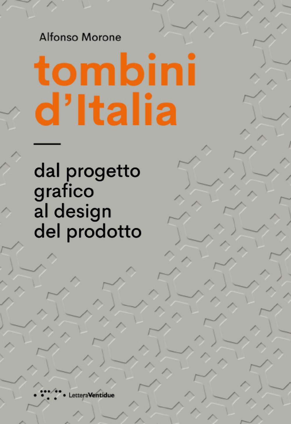 TOMBINI D’ITALIA. DAL PROGETTO GRAFICO AL DESIGN DEL PRODOTTO. EDIZ. ILLUSTRATA
