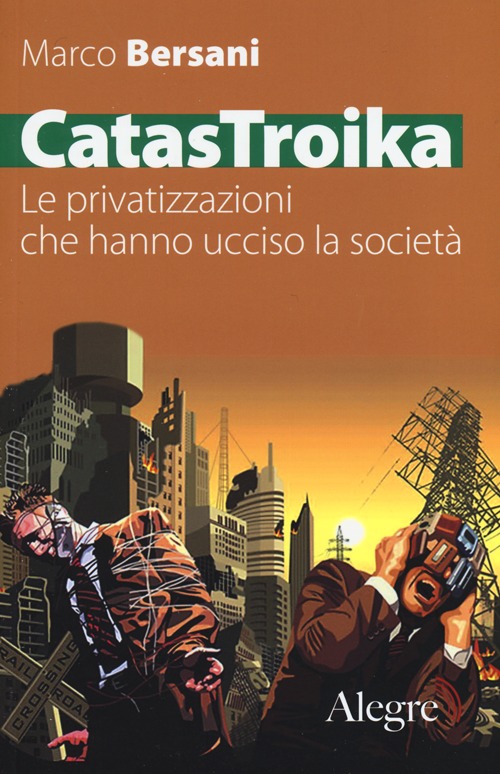 CATASTROIKA. LE PRIVATIZZAZIONI CHE HANNO UCCISO LA SOCIETÀ